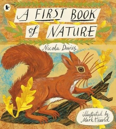 BOOK 'A First Book of Nature' by Nicola Davies and Mark Hearld